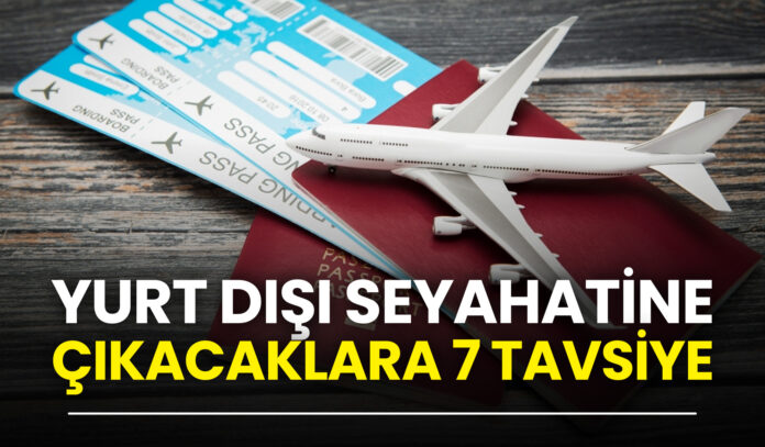 Yurt-Dışı-Seyahatine-Çıkacaklara-7-Tavsiye